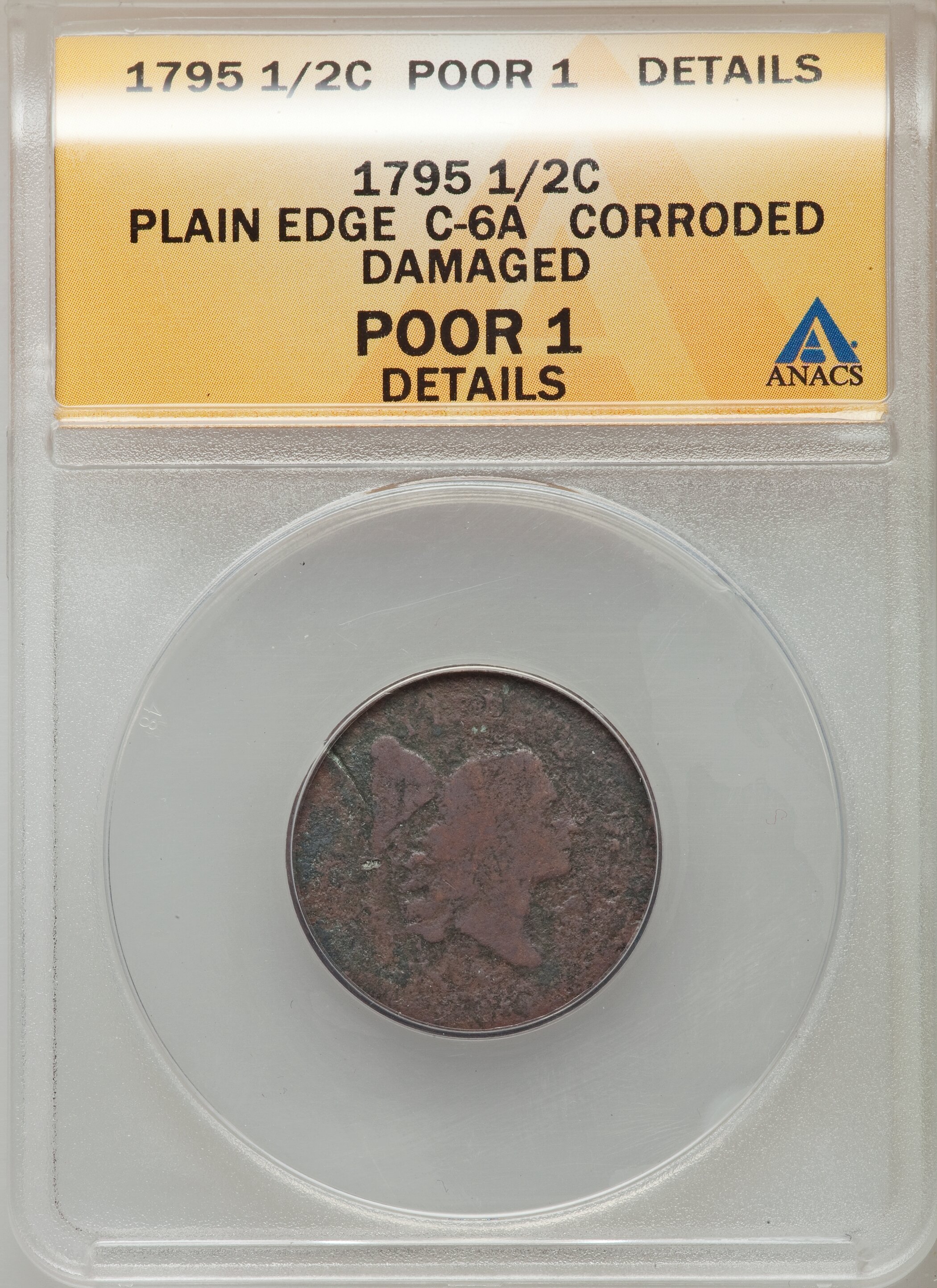 1795 1/2 C Plain Edge, C-6A -- Corroded, Damaged -- ANACS. Poor 1 Details. NGC Census: (0/104). PCGS Population (1/238)...