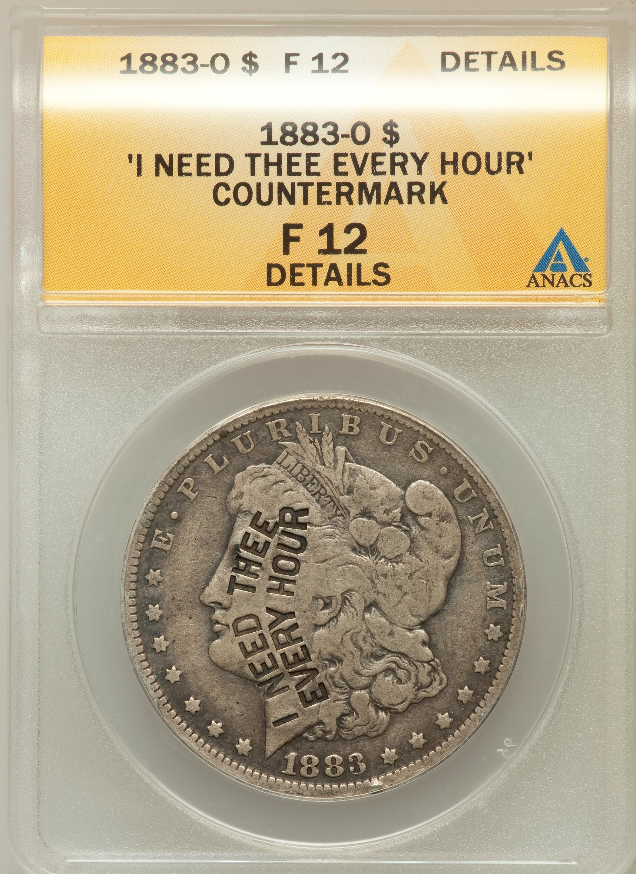 1883-O $1 ' I need thee Every Hour' -- Countermark -- ANACS. Fine 12 Details. NGC Census: (0/106059). PCGS Population (2/98...