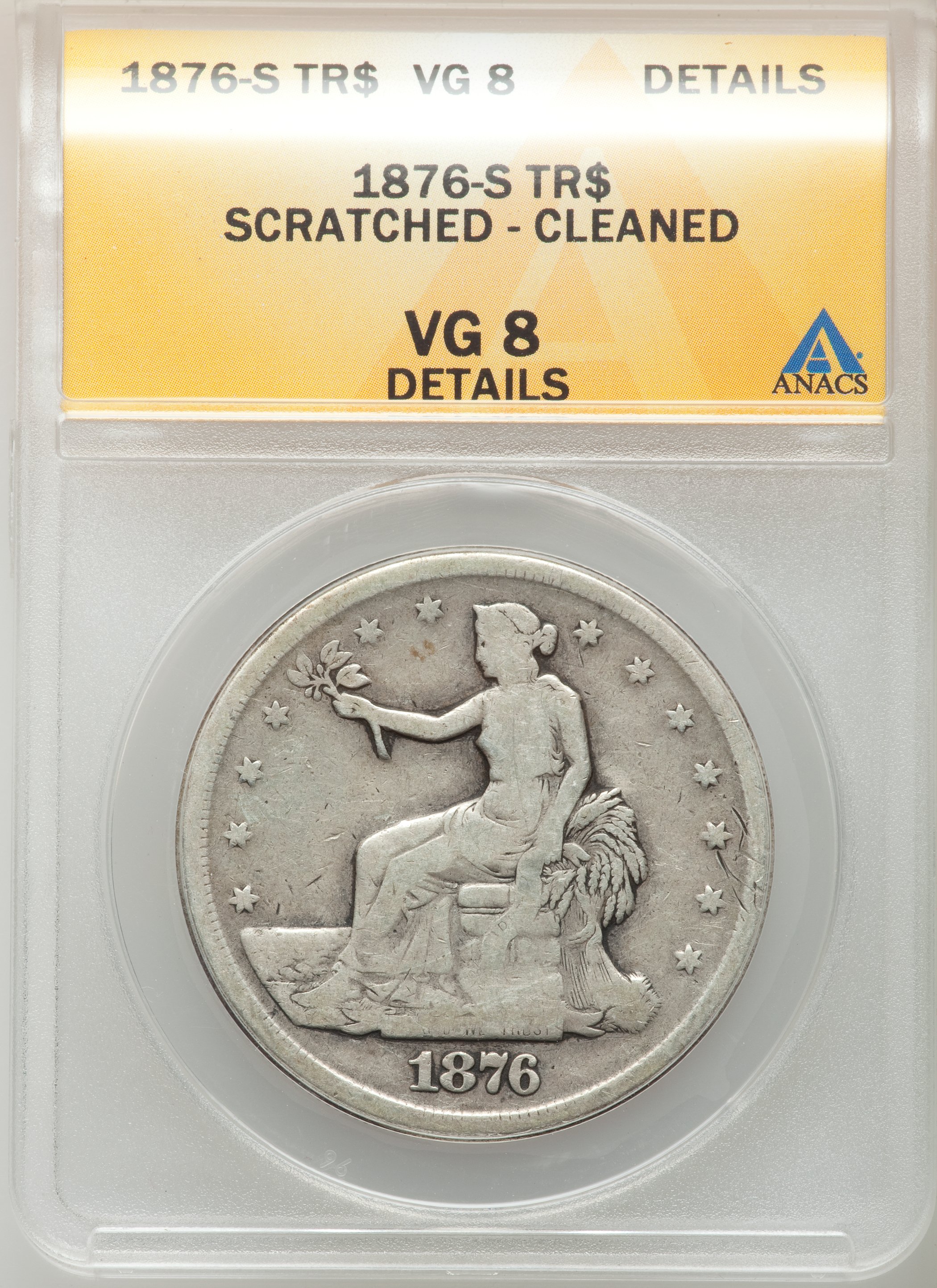 1876-S T$1 --Cleaned, Scratches--ANACS. VG8 Details. NGC Census: (0/652). PCGS Population (1/779). Mintage: 5,227,000. Numis...