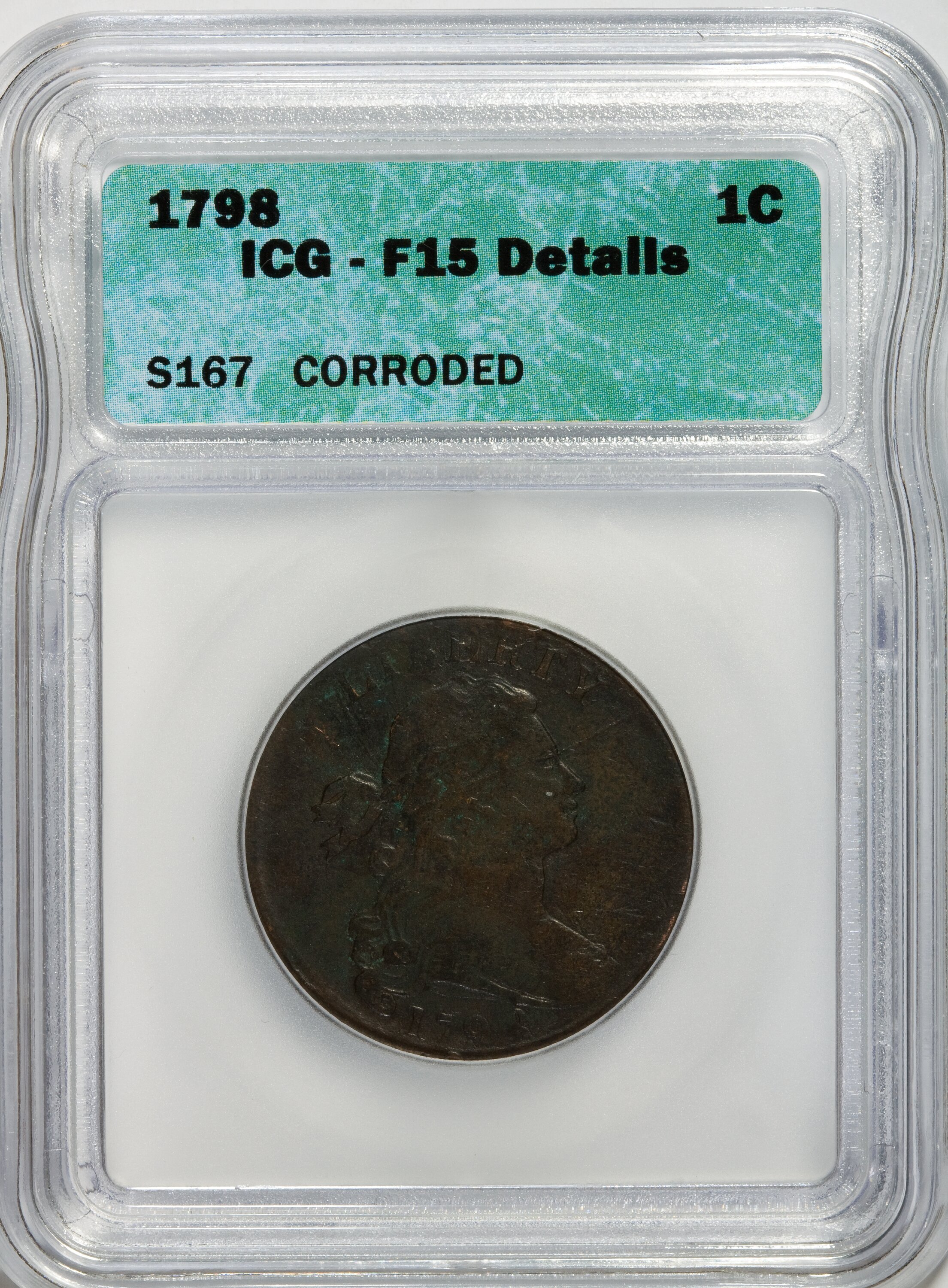 image for: 1798 1C Second Hair Style, S-167, B-33, R.1--Corroded--F15 ICG. F15 Details. NGC Census: (0/0). PCGS Population (0/1).   (#...