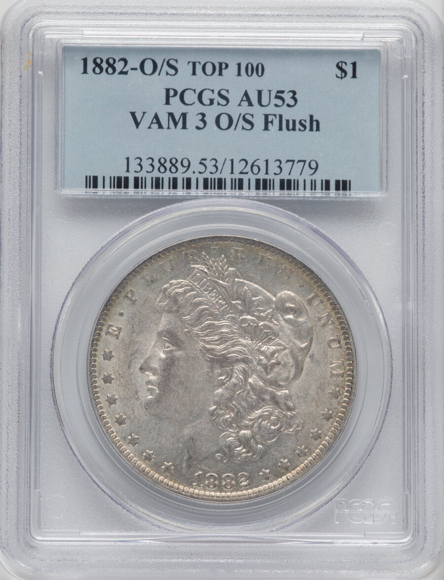 1882-O/S $1 Flush, VAM-3, Top 100, AU53 PCGS. PCGS Population: (29/107). NGC Census: (96/267). CDN: $110 Whsle. Bid for NGC...
