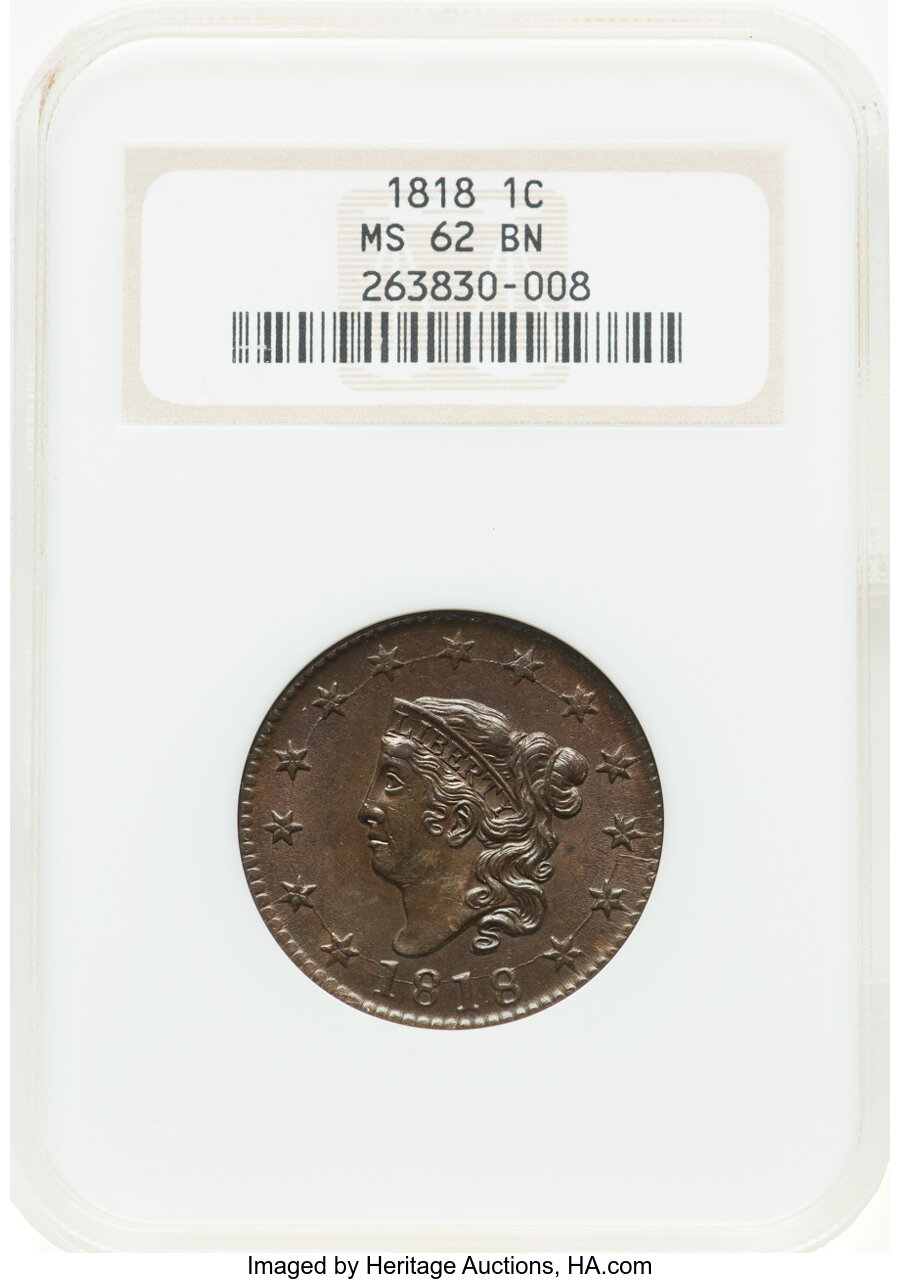 1818 1C N-10, R.1, MS62 Brown NGC. Mintage 3,167,000....