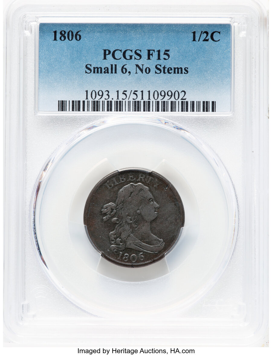 1806 1/2 C Small 6, No Stems, C-1, B-3, R.1, Fine 15 PCGS. PCGS Population: (25/895). Mintage 356,000....