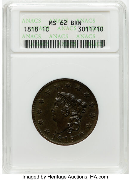 image for: 1818 1C N-10, R.1, MS62 Brown ANACS. Housed in a small-sized holder. Mintage 3,167,000....