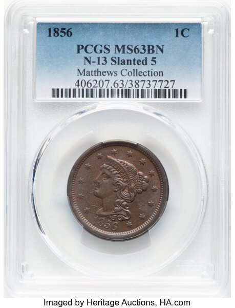 image for: 1856 1C Slanted 5, N-13, R.2, MS63 Brown PCGS. Ex: Matthews Collection. PCGS Population: (5/1). CDN: $235 Whsle. Bid for NG...