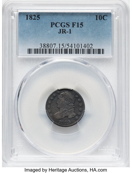 image for: 1825 10C JR-1, R.4, Fine 15 PCGS. PCGS Population: 1 in 15, 9 finer (10/25). CDN: $176 Whsle. Bid for NGC/PCGS Fine 15....
