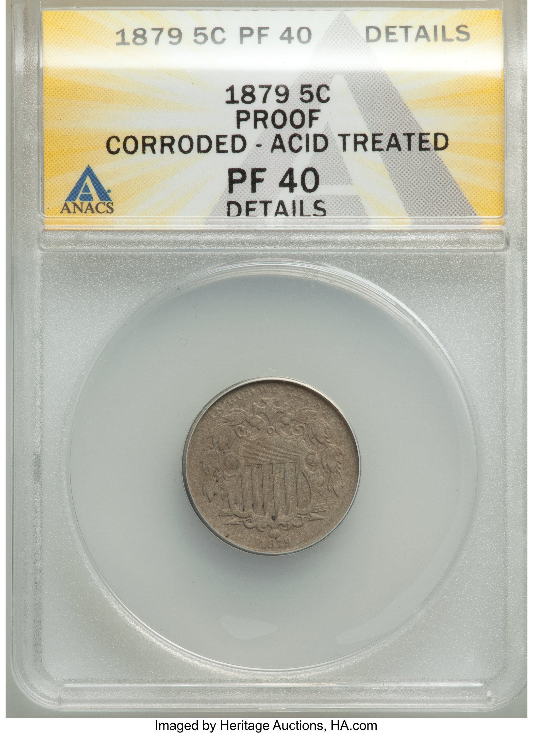 1879 5C -- Corroded, Acid Treated -- ANACS. PR40 Details. Mintage 3,200. From The Poulos Family Collection, Part ...