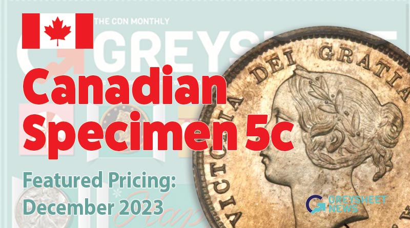 Canadian 5c Specimen coin pricing from the December 2023 Greysheet Magazine