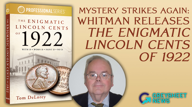 Mystery Strikes Again: Whitman Releases The Enigmatic Lincoln Cents of 1922 — A Definitive New Study by Numismatic Authority Tom DeLorey