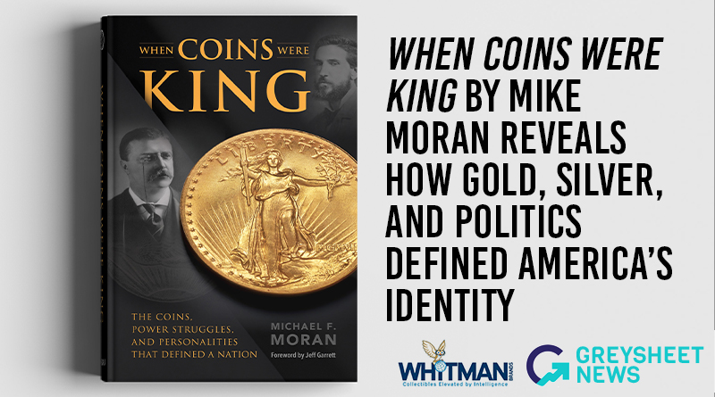 A Nation Minted: New Release When Coins Were King by Mike Moran Reveals How Gold, Silver, and Politics Defined America's Identity
