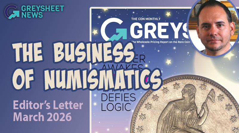The Business of Numismatics: March 2026 Greysheet Editor's Letter