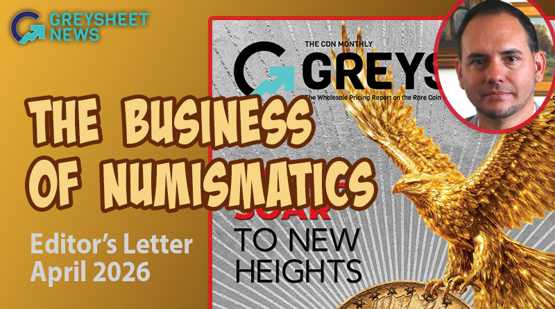 The Business of Numismatics: April 2026 Greysheet Editor's Letter