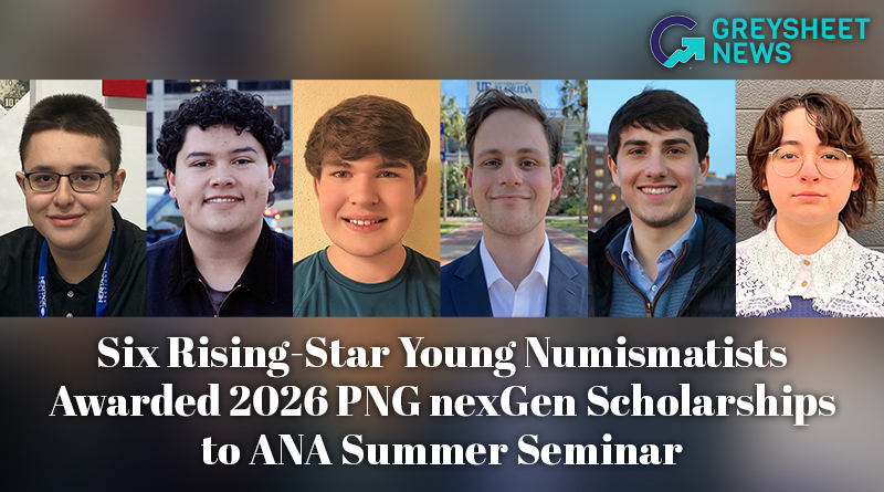 Six Rising-Star Young Numismatists Awarded 2026 PNG nexGen Scholarships to ANA Summer Seminar