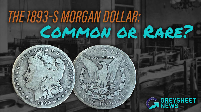The 1893-S Morgan Dollar: Common or Rare?