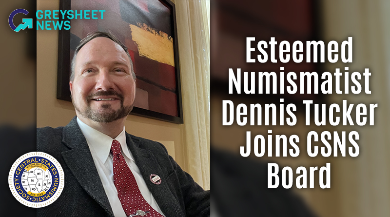 Esteemed Numismatist Dennis Tucker Joins CSNS Board