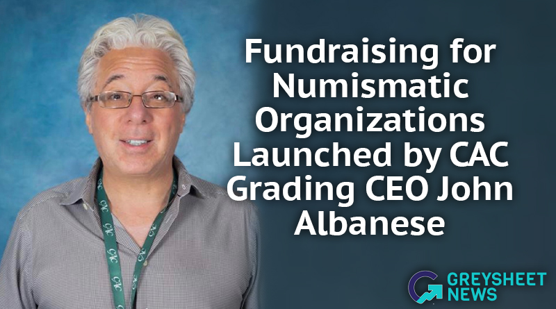 Fundraising For Numismatic Organizations Launched by CAC Grading CEO John Albanese